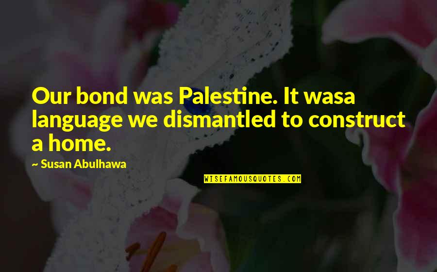 Debabrata Chakravarti Quotes By Susan Abulhawa: Our bond was Palestine. It wasa language we