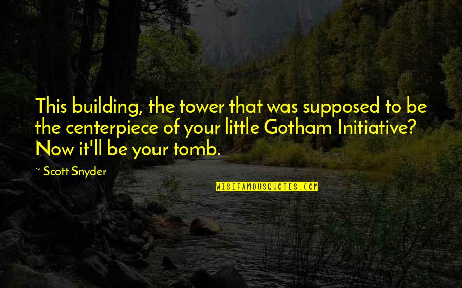 Debabrata Saha Quotes By Scott Snyder: This building, the tower that was supposed to