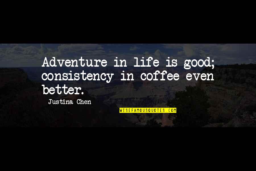Debacles Synonym Quotes By Justina Chen: Adventure in life is good; consistency in coffee