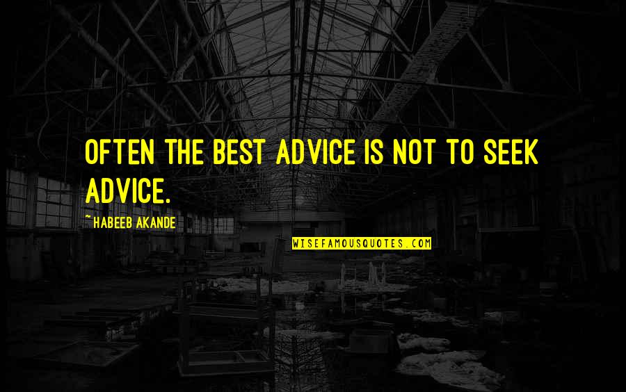 Debaixo Do Sol Quotes By Habeeb Akande: Often the best advice is not to seek