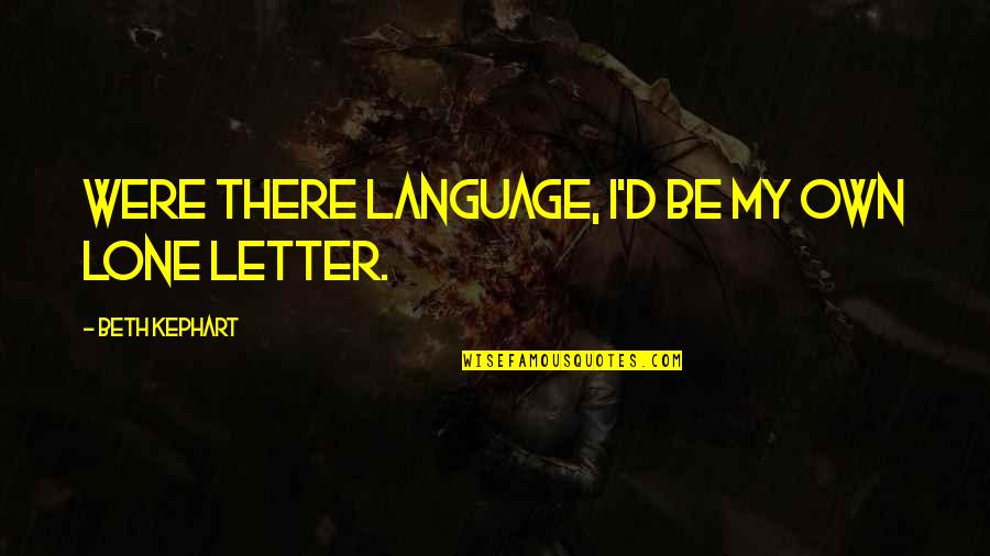 Debajo In English Quotes By Beth Kephart: Were there language, I'd be my own lone