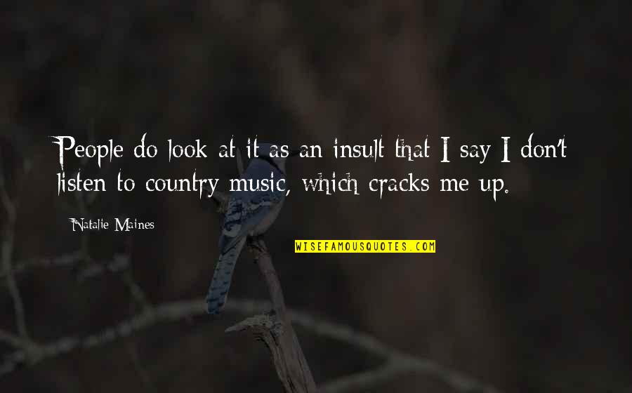 Debajo In Spanish Quotes By Natalie Maines: People do look at it as an insult Debajo In Spanish Quotes By Natalie Maines: People do look at it as an insult