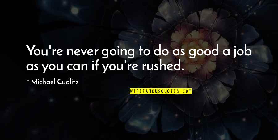 Debakey High School Quotes By Michael Cudlitz: You're never going to do as good a Debakey High School Quotes By Michael Cudlitz: You're never going to do as good a