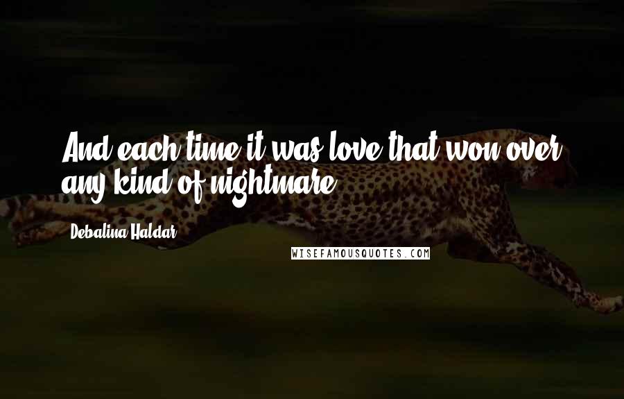 Debalina Haldar quotes: And each time it was love that won over any kind of nightmare