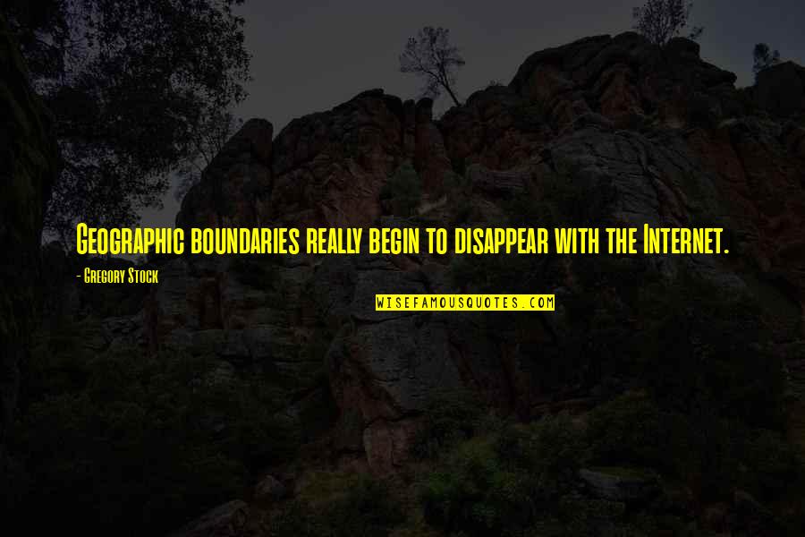 Debane Quotes By Gregory Stock: Geographic boundaries really begin to disappear with the