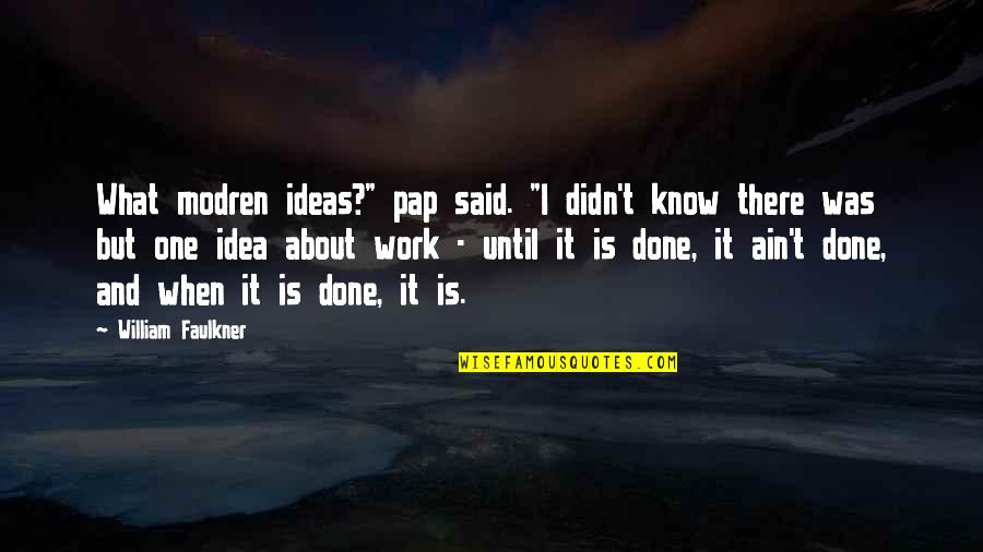 Debaneo Quotes By William Faulkner: What modren ideas?" pap said. "I didn't know Debaneo Quotes By William Faulkner: What modren ideas?" pap said. "I didn't know