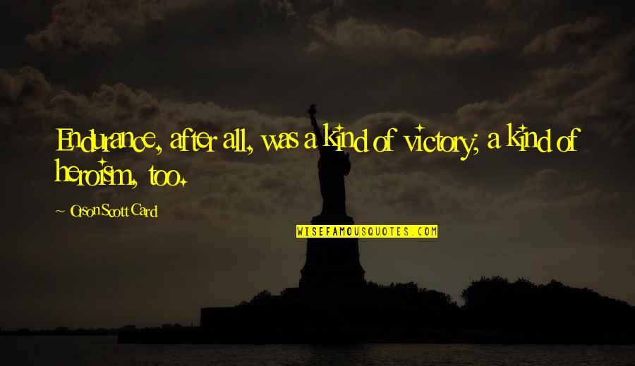Debanked Quotes By Orson Scott Card: Endurance, after all, was a kind of victory; Debanked Quotes By Orson Scott Card: Endurance, after all, was a kind of victory;
