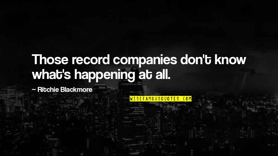 Debanti1l Quotes By Ritchie Blackmore: Those record companies don't know what's happening at