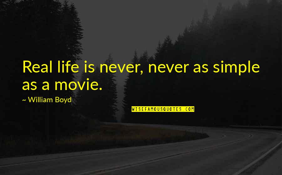 Debanti1l Quotes By William Boyd: Real life is never, never as simple as