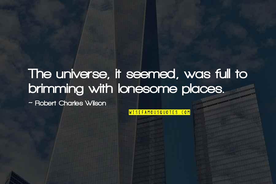 Debany Quotes By Robert Charles Wilson: The universe, it seemed, was full to brimming