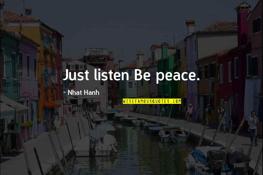 Debardelaben Quotes By Nhat Hanh: Just listen Be peace. Debardelaben Quotes By Nhat Hanh: Just listen Be peace.