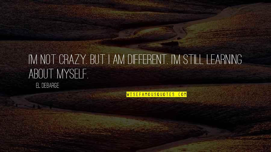 Debarge Quotes By El DeBarge: I'm not crazy. But I am different. I'm