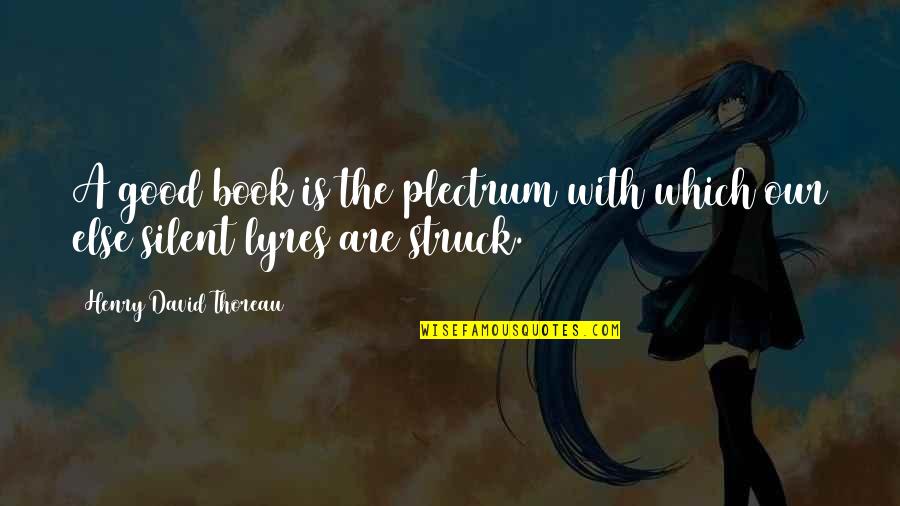 Debarge Rhythm Quotes By Henry David Thoreau: A good book is the plectrum with which
