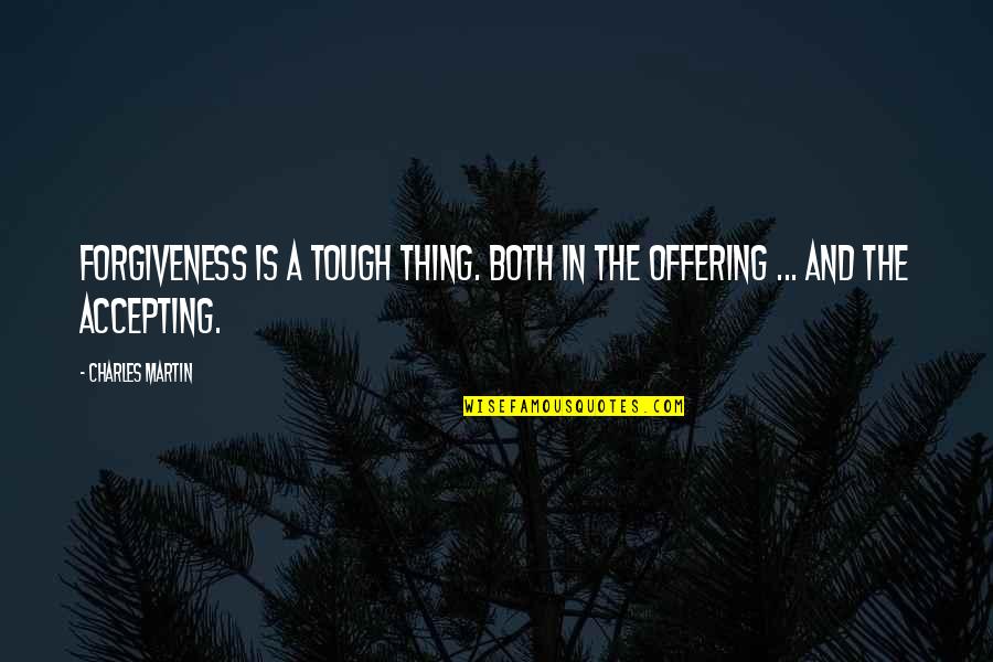 Debarge Unsung Quotes By Charles Martin: Forgiveness is a tough thing. Both in the
