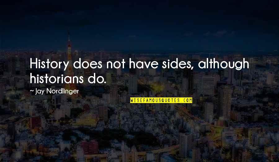 Debarge Unsung Quotes By Jay Nordlinger: History does not have sides, although historians do. Debarge Unsung Quotes By Jay Nordlinger: History does not have sides, although historians do.
