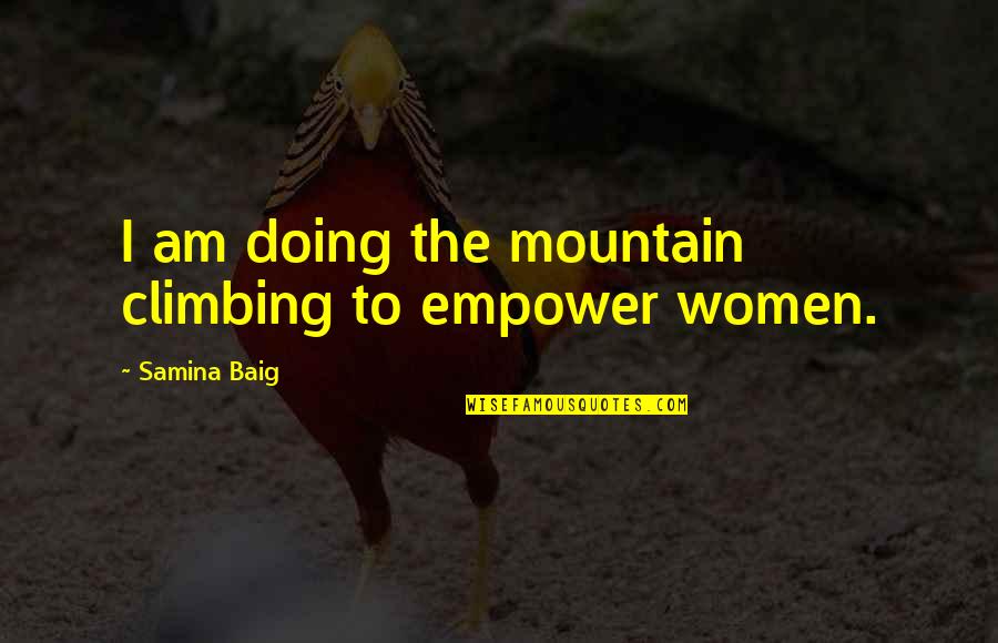Debarge Unsung Quotes By Samina Baig: I am doing the mountain climbing to empower Debarge Unsung Quotes By Samina Baig: I am doing the mountain climbing to empower