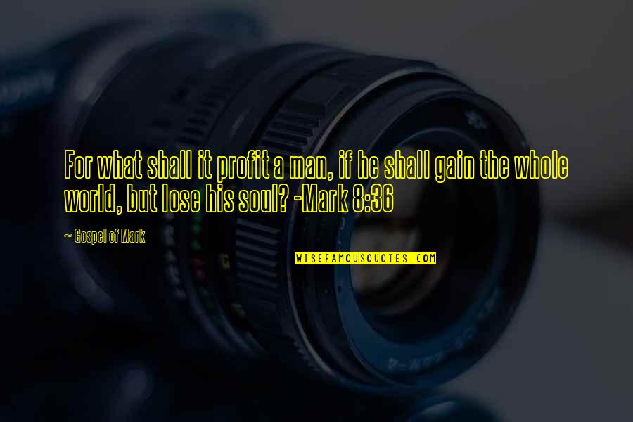 Debark Quotes By Gospel Of Mark: For what shall it profit a man, if