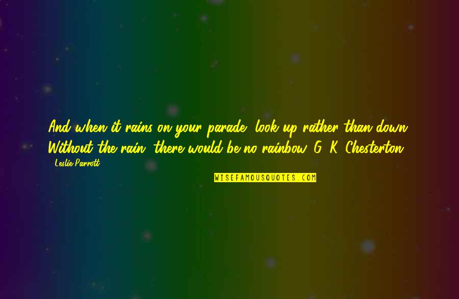 Debarkation Quotes By Leslie Parrott: And when it rains on your parade, look Debarkation Quotes By Leslie Parrott: And when it rains on your parade, look