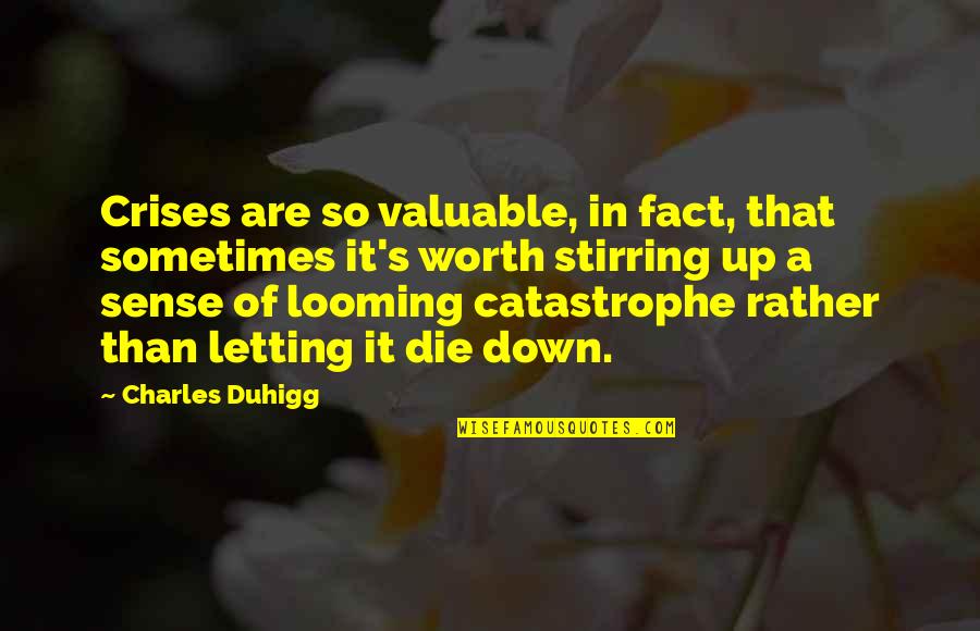 Debarking Quotes By Charles Duhigg: Crises are so valuable, in fact, that sometimes