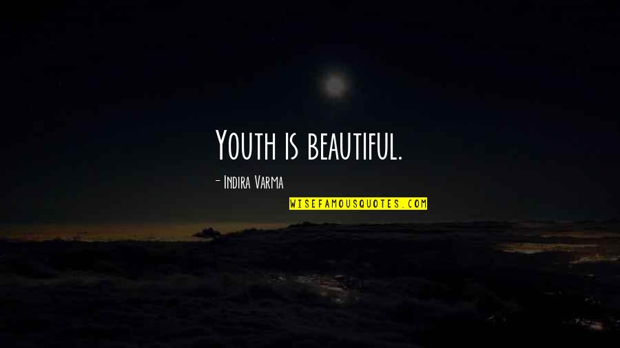 Debarking Surgery Quotes By Indira Varma: Youth is beautiful. Debarking Surgery Quotes By Indira Varma: Youth is beautiful.