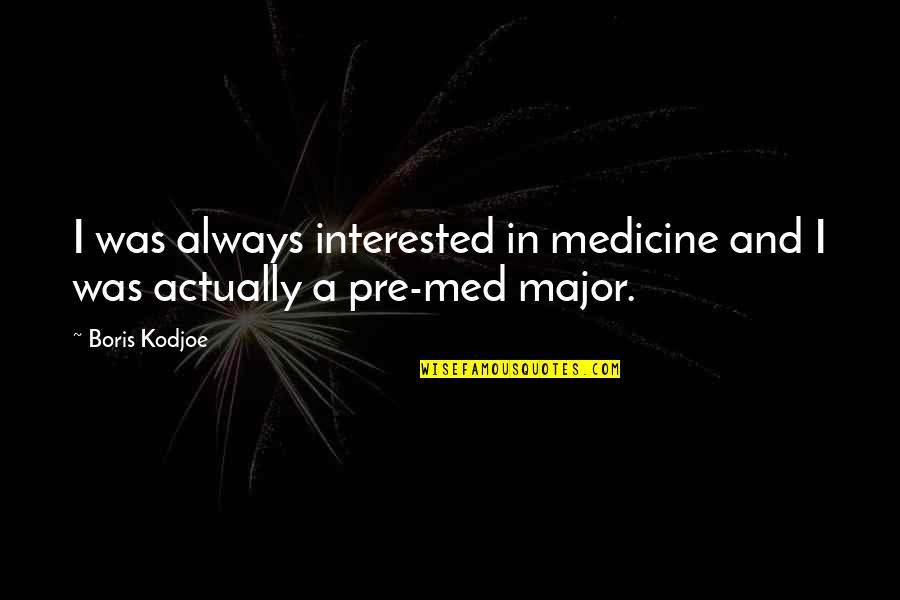 Debarment Quotes By Boris Kodjoe: I was always interested in medicine and I