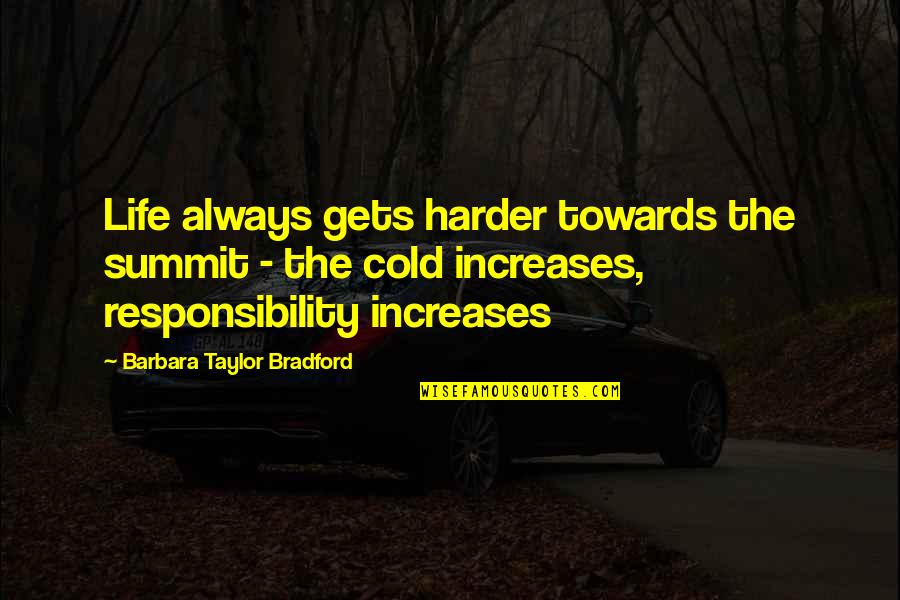 Debarrasser In French Quotes By Barbara Taylor Bradford: Life always gets harder towards the summit -