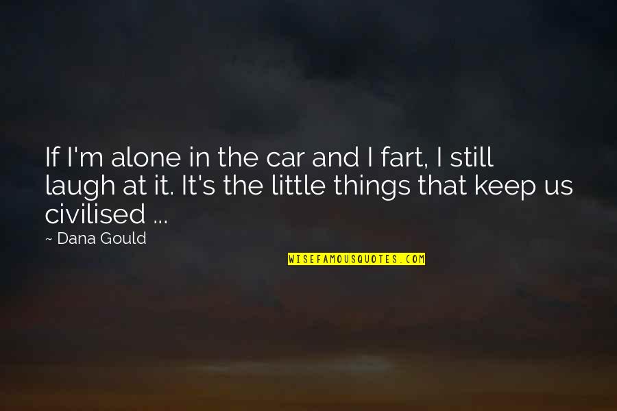 Debarred Quotes By Dana Gould: If I'm alone in the car and I