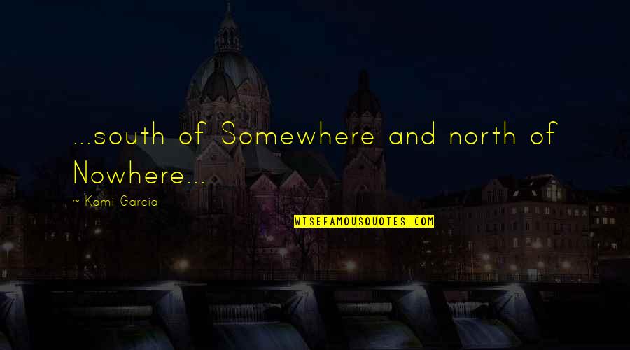 Debarred Quotes By Kami Garcia: ...south of Somewhere and north of Nowhere...