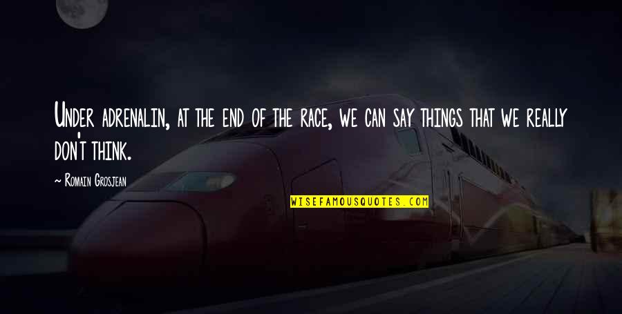Debarros Watch Quotes By Romain Grosjean: Under adrenalin, at the end of the race,