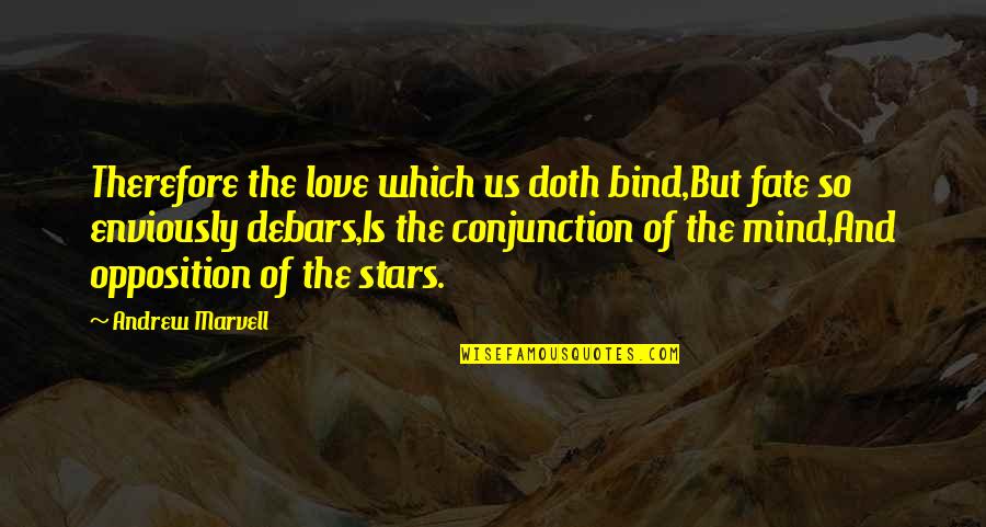 Debars Quotes By Andrew Marvell: Therefore the love which us doth bind,But fate