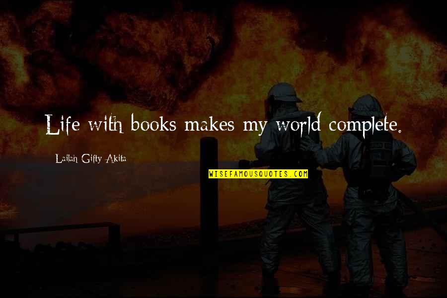 Debars Quotes By Lailah Gifty Akita: Life with books makes my world complete.
