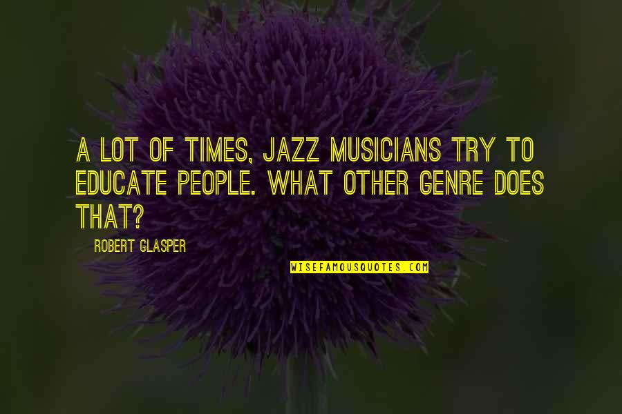 Debarshi Bhattacharya Quotes By Robert Glasper: A lot of times, jazz musicians try to