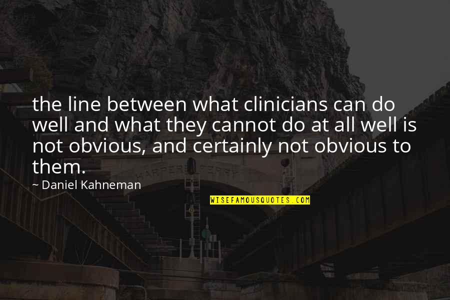 Debarshi Ray Quotes By Daniel Kahneman: the line between what clinicians can do well