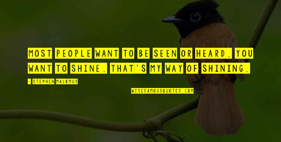 Debarshi Ray Quotes By Stephen Malkmus: Most people want to be seen or heard.