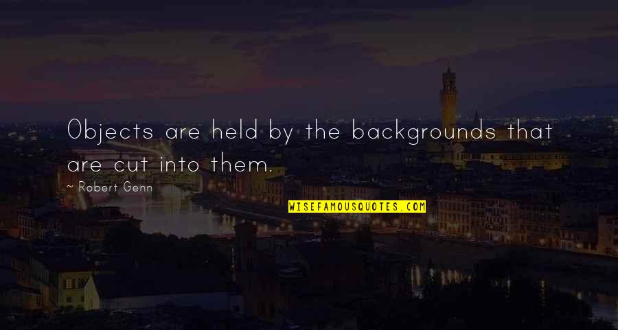 Debary Quotes By Robert Genn: Objects are held by the backgrounds that are