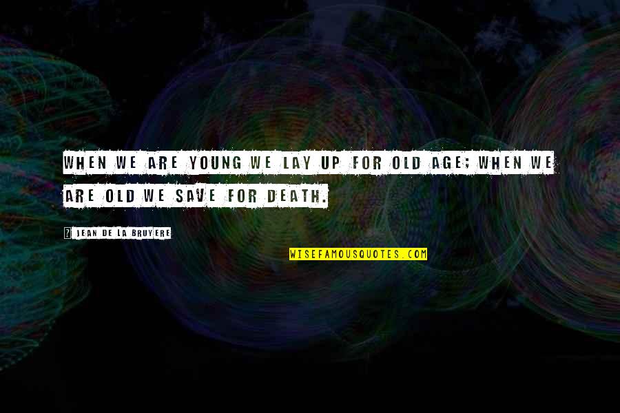 Debased Synonym Quotes By Jean De La Bruyere: When we are young we lay up for Debased Synonym Quotes By Jean De La Bruyere: When we are young we lay up for