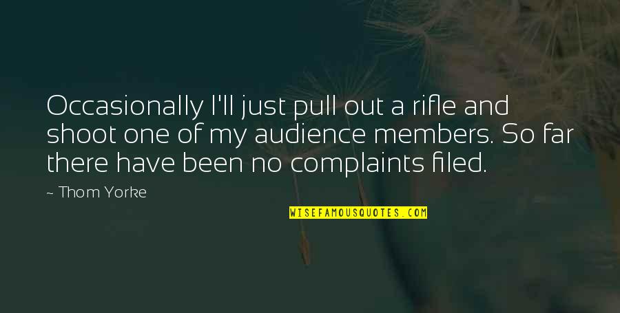 Debased Synonym Quotes By Thom Yorke: Occasionally I'll just pull out a rifle and Debased Synonym Quotes By Thom Yorke: Occasionally I'll just pull out a rifle and