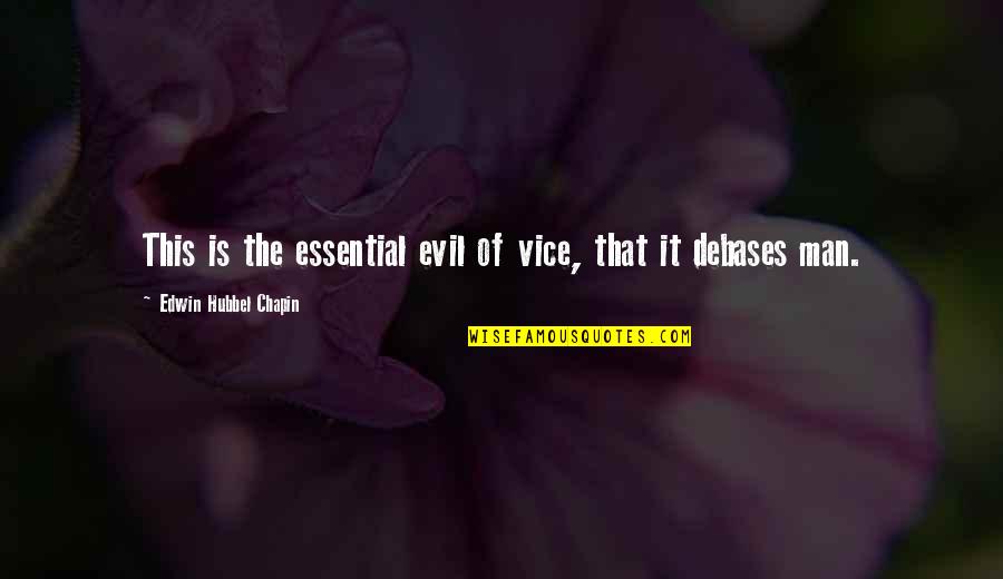 Debases Quotes By Edwin Hubbel Chapin: This is the essential evil of vice, that