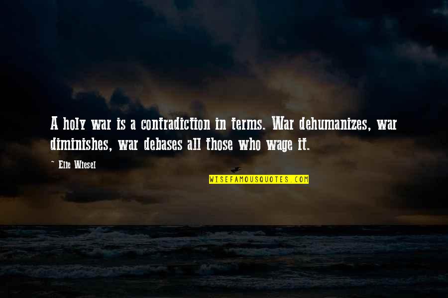 Debases Quotes By Elie Wiesel: A holy war is a contradiction in terms.