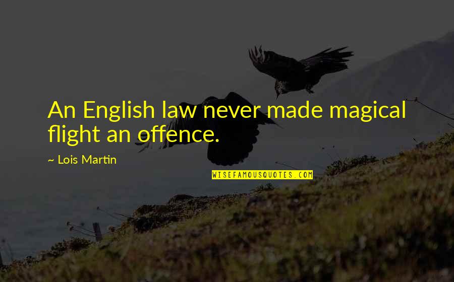 Debases That Cause Quotes By Lois Martin: An English law never made magical flight an