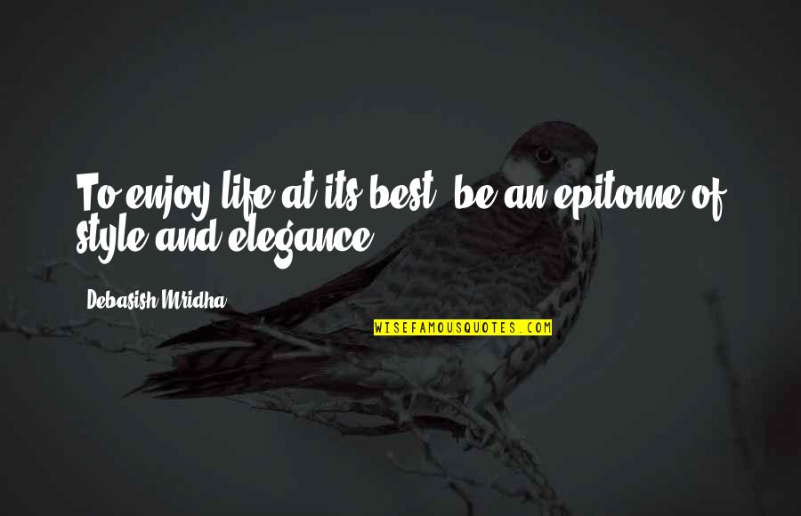 Debasish Mridha Md Quotes By Debasish Mridha: To enjoy life at its best, be an Debasish Mridha Md Quotes By Debasish Mridha: To enjoy life at its best, be an