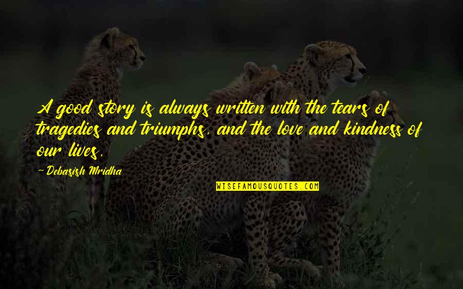 Debasish Mridha Md Quotes By Debasish Mridha: A good story is always written with the Debasish Mridha Md Quotes By Debasish Mridha: A good story is always written with the