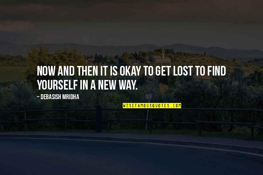 Debasish Mridha Md Quotes By Debasish Mridha: Now and then it is okay to get Debasish Mridha Md Quotes By Debasish Mridha: Now and then it is okay to get