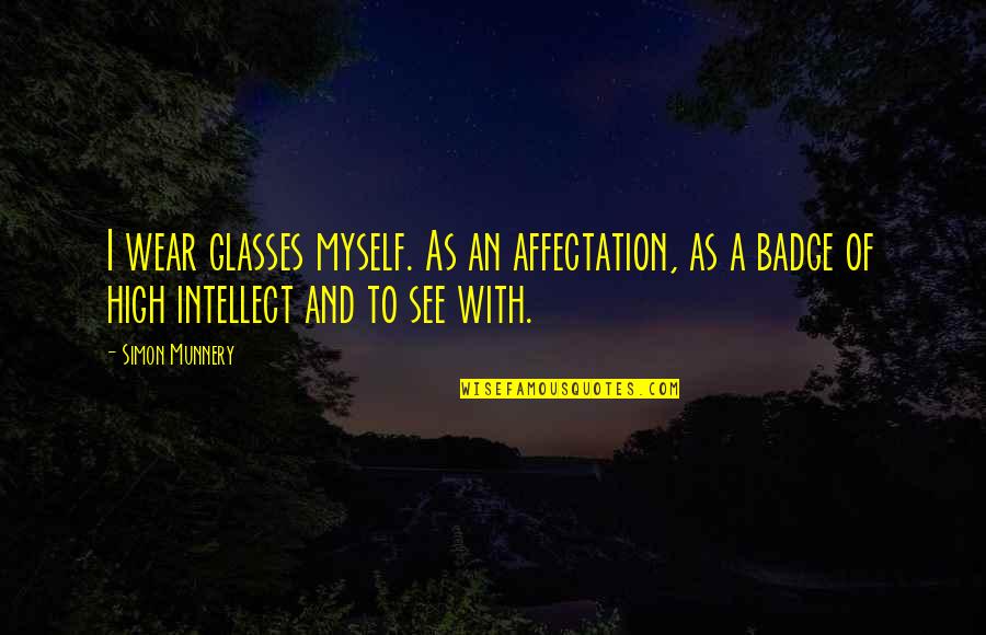 Debasto Quotes By Simon Munnery: I wear glasses myself. As an affectation, as Debasto Quotes By Simon Munnery: I wear glasses myself. As an affectation, as