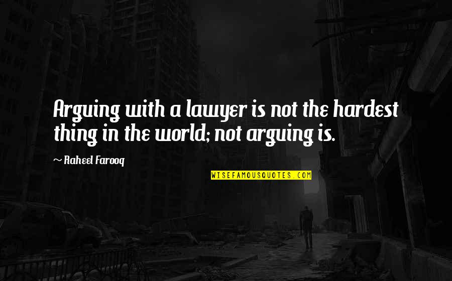 Debate Arguing Quotes By Raheel Farooq: Arguing with a lawyer is not the hardest