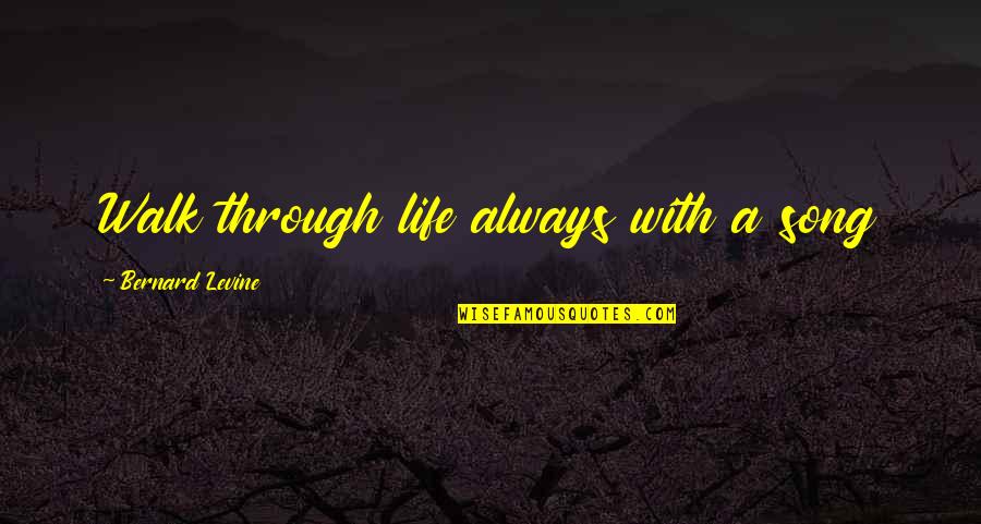 Debate In Cleveland Quotes By Bernard Levine: Walk through life always with a song Debate In Cleveland Quotes By Bernard Levine: Walk through life always with a song