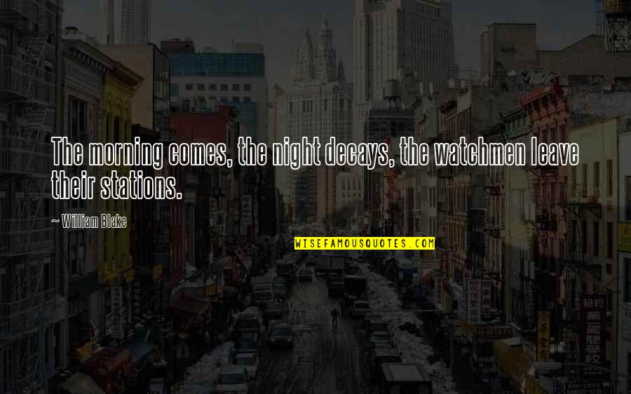 Debate In Cleveland Quotes By William Blake: The morning comes, the night decays, the watchmen