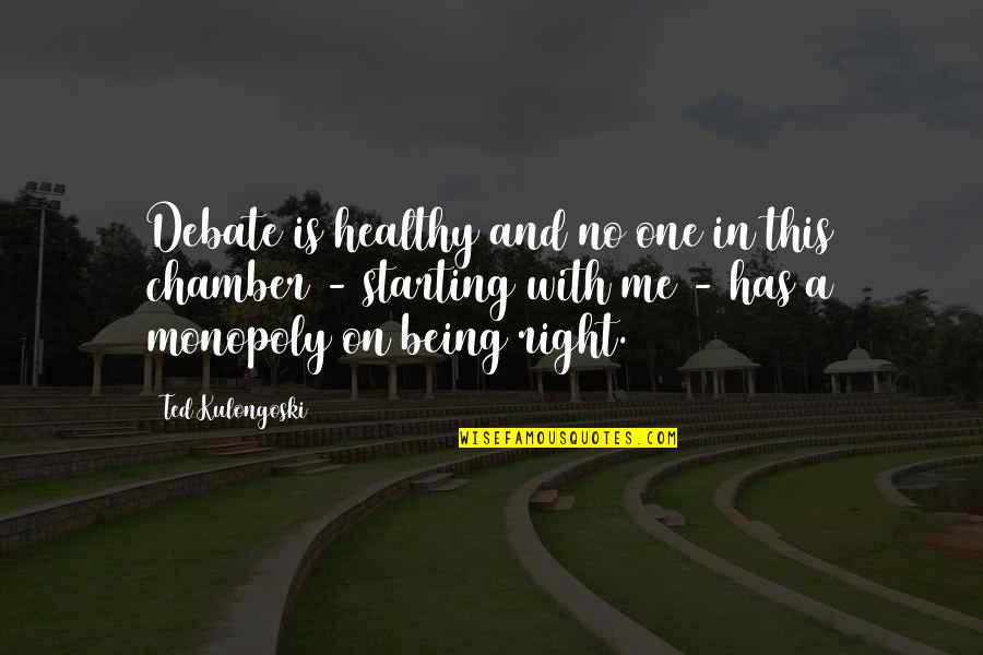 Debate Starting Quotes By Ted Kulongoski: Debate is healthy and no one in this Debate Starting Quotes By Ted Kulongoski: Debate is healthy and no one in this