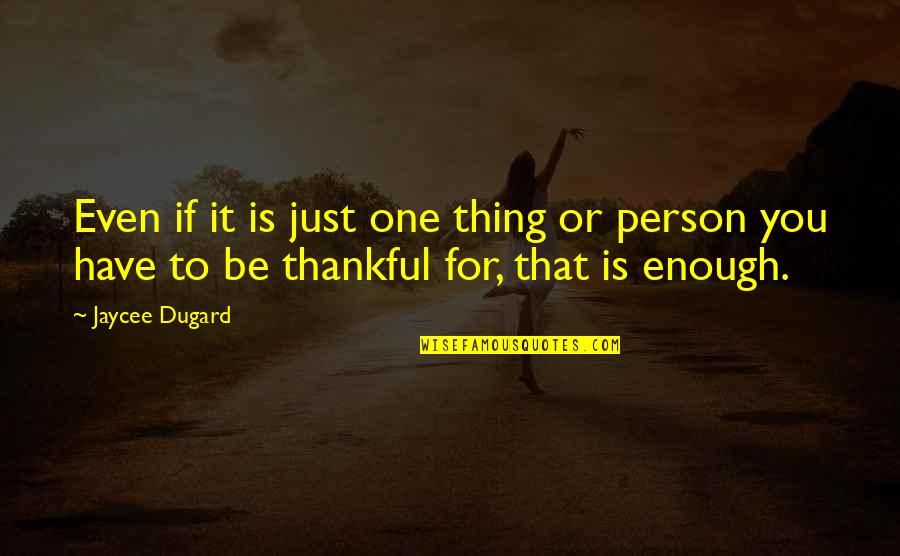 Debatendo Com Quotes By Jaycee Dugard: Even if it is just one thing or