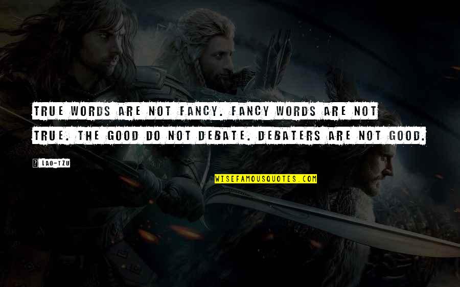 Debaters Quotes By Lao-Tzu: True words are not fancy. Fancy words are